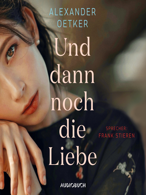 Title details for Und dann noch die Liebe (ungekürzt) by Alexander Oetker - Wait list